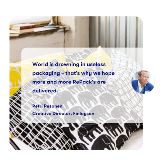 World is drowning in useless
              packaging – that's why we hope
              more and more RePack's are delivered.

              Petri Pesonen
              Creative Director, Finlayson