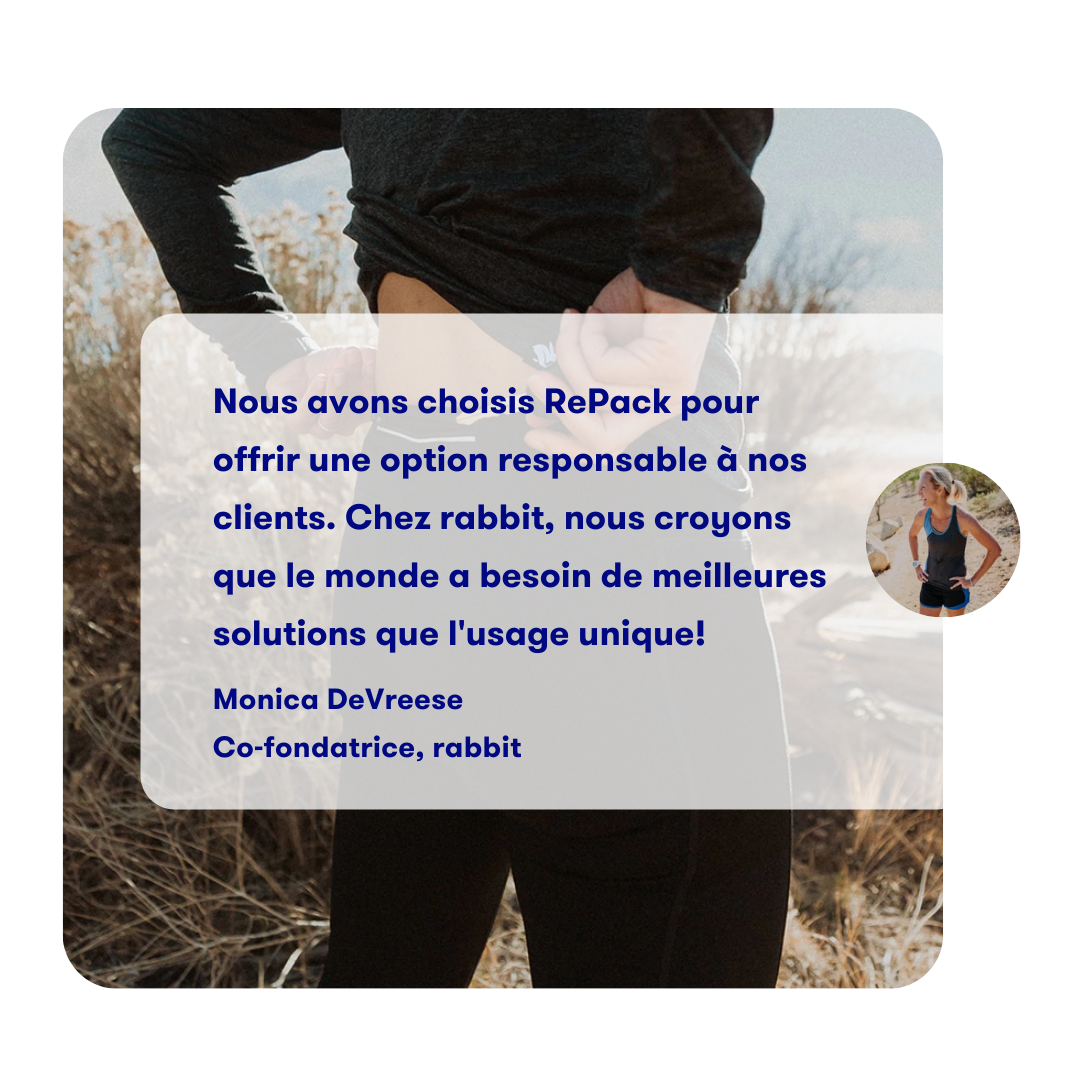 We choose RePack to offer a
              sustainable packaging option to our
              customers. We at rabbit believe that
              the world needs better solutions to
              single-use packaging.

              Monica DeVreese
              Co-founder, rabbit