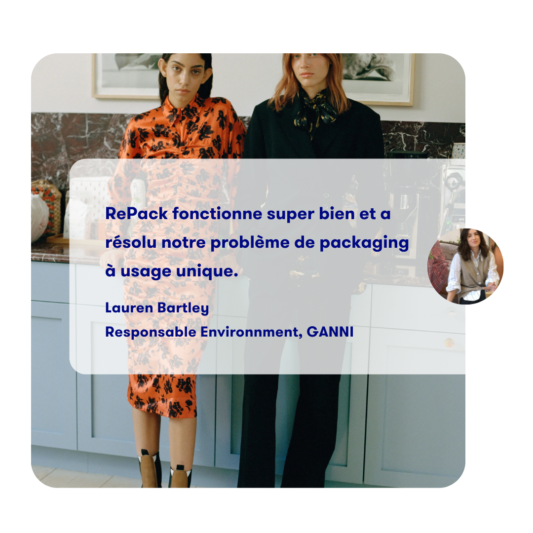 RePack works super well and it
              solved an issue of single-use
              packaging.

              Lauren Bartley
              Head of Sustainability, GANNI